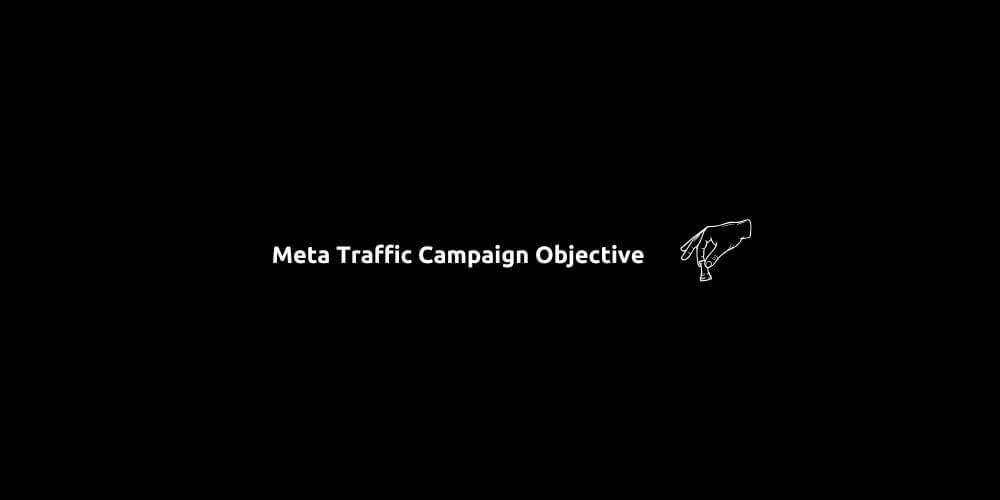 Meta Traffic Campaign Objective